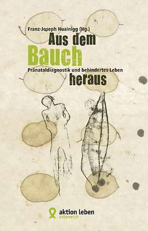 Aus dem Bauch heraus de Franz-Joseph Huainigg