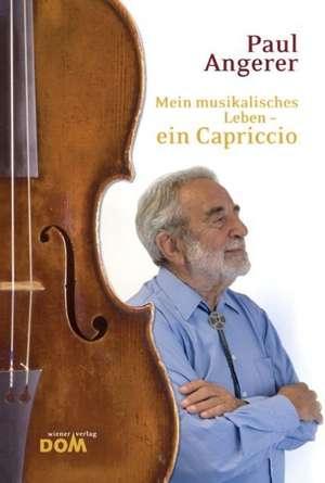 Mein musikalisches Leben - ein Capriccio de Paul Angerer