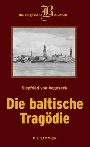 Baltische Tragödie de Siegfried von Vegesack