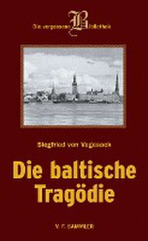 Die baltische Tragödie de Siegfried von Vegesack