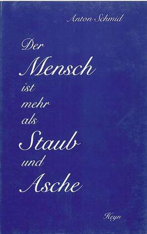 Der Mensch ist mehr als Staub und Asche de Anton Schmid