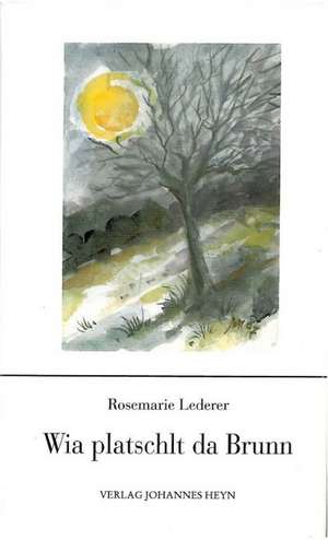 Wia platschlt da Brunn de Rosemarie Lederer