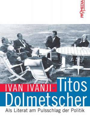 Titos Dolmetscher de Ivan Ivanji