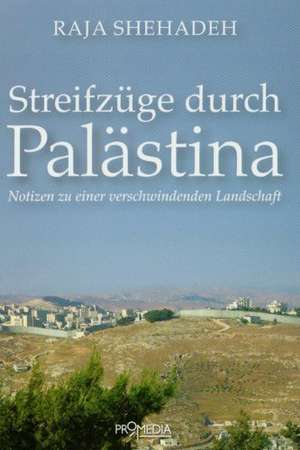 Streifzüge durch Palästina de Raja Shehadeh