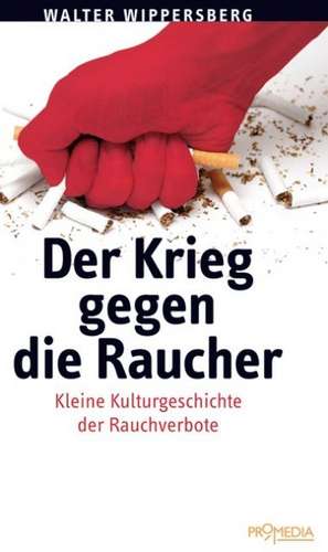 Der Krieg gegen die Raucher de Walter Wippersberg