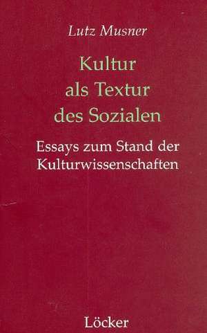 Kultur als Textur des Sozialen de Lutz Musner