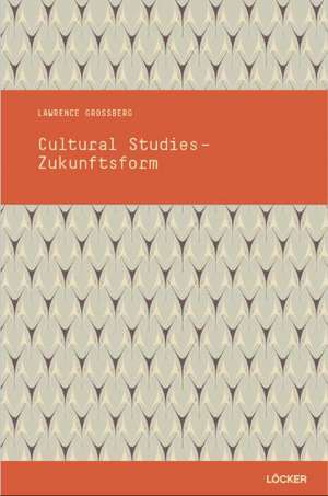 Cultural Studies - Zukunftsform de Lawrence Grossberg