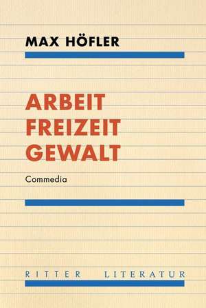 Arbeit Freizeit Gewalt de Max Höfler