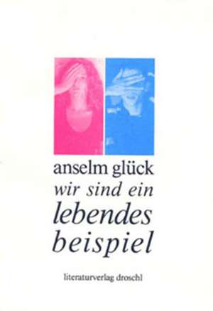 Wir sind ein lebendes Beispiel de Anselm Glück