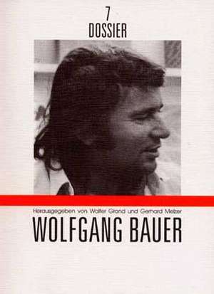 Dossier 07. Wolfgang Bauer de Walter Grond