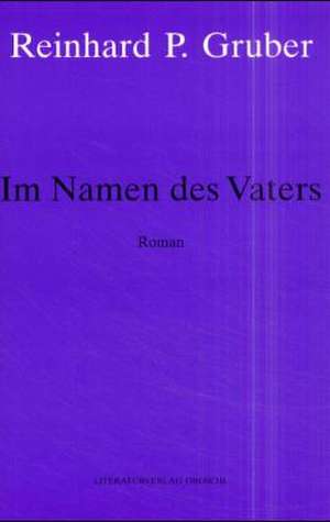 Werke - Gruber, Reinhard P / Im Namen des Vaters de Reinhard P Gruber