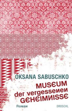 Museum der vergessenen Geheimnisse de Oksana Sabuschko