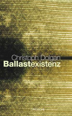 Ballastexistenz de Christoph Dolgan