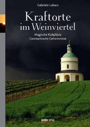 Kraftorte im Weinviertel de Gabriele Lukacs