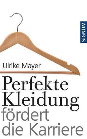 Perfekte Kleidung fördert die Karriere de Ulrike Mayer