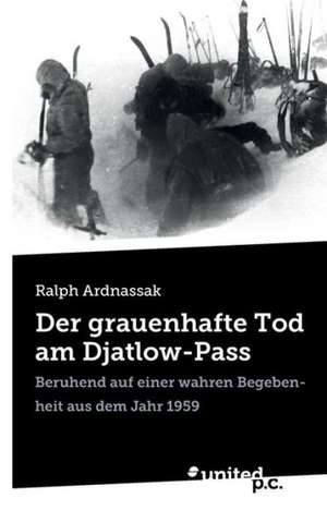 Der Grauenhafte Tod Am Djatlow-Pass: Die Urfassung der Felsgrottenmadonna/The Concetto Of The Virgin Of The Rocks de Ralph Ardnassak