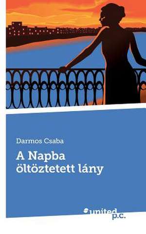 A Napba Oltoztetett Lany: Mein Leidensweg de Darmos Csaba