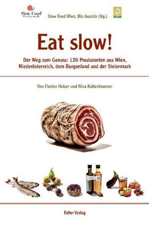 Kultur für Genießer: Eat slow! de Florian Holzer