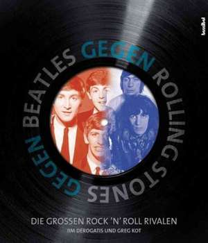 Beatles gegen Rolling Stones de Jim DeRogatis