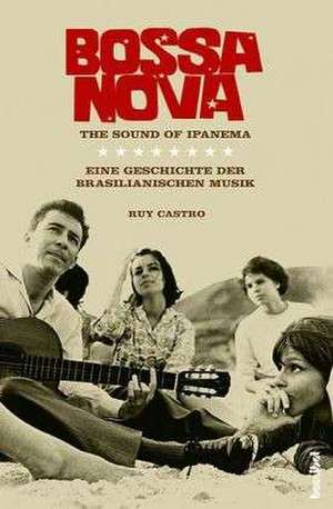 Bossa nova - The Sound of Ipanema de Ruy Castro