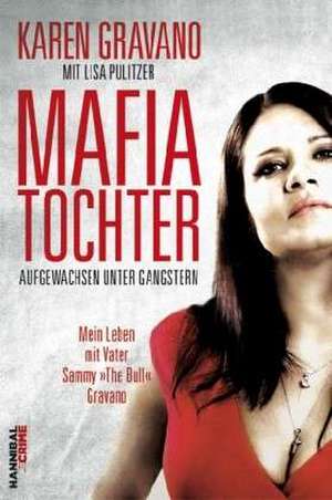 Mafiatochter - Aufgewachsen unter Gangstern de Karen Gravano