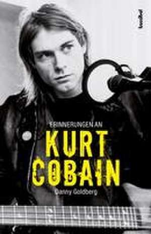 Erinnerungen an Kurt Cobain de Danny Goldberg