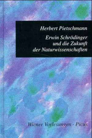 Erwin Schrödinger und die Zukunft der Naturwissenschaften de Herbert Pietschmann