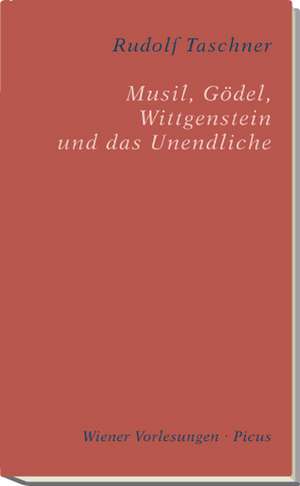 Musil, Gödel, Wittgenstein und das Unendliche de Rudolf Taschner