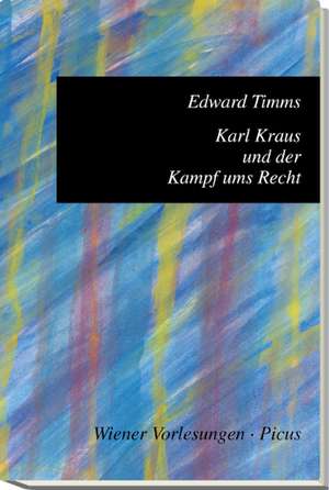 Karl Kraus und der Kampf ums Recht de Edward Timms