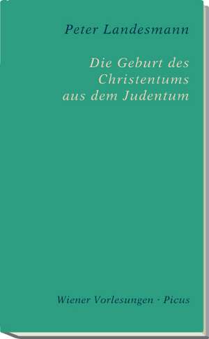 Die Geburt des Christentums aus dem Judentum de Peter Landesmann