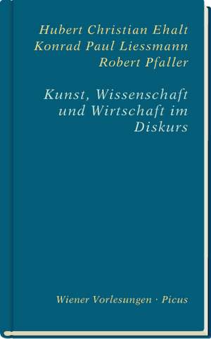 Kunst, Wissenschaft und Wirtschaft im Diskurs de Hubert Christian Ehalt