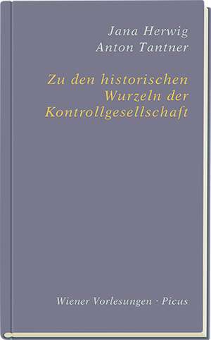 Zu den historischen Wurzeln der Kontrollgesellschaft de Jana Herwig