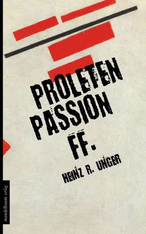 Proletenpassion ff. de Heinz R. Unger