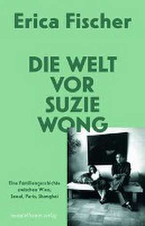 Die Welt vor Suzie Wong de Eric A. Fischer