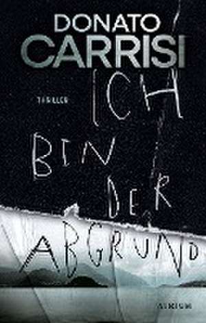 Ich bin der Abgrund de Donato Carrisi