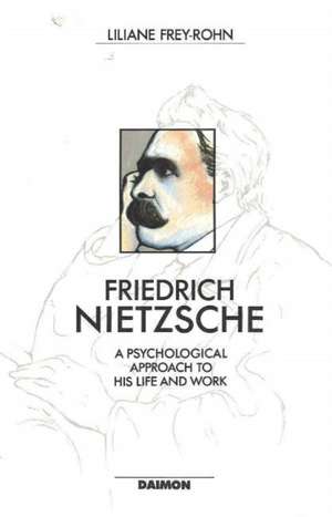 Friedrich Nietzsche: A Psychological Approach to His Life & Work de Liliane Frey-Rohn