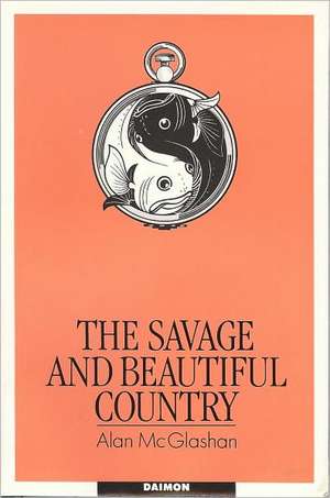 Savage & Beautiful Country: The Secret Life of the Mind de Alan McGlashan