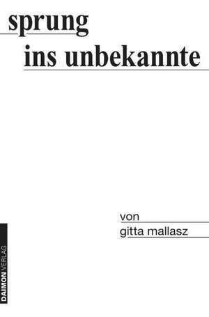 Sprung ins Unbekannte de Gitta Mallasz