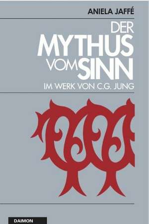 Der Mythos vom Sinn im Werk von C.G. Jung de Aniela Jaffé