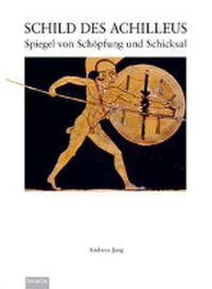 Der Schild des Achilleus de Andreas Jung