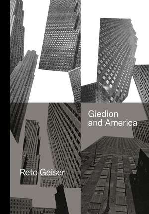 Giedion and America: Repositioning the History of Modern Architecture de Reto Geiser