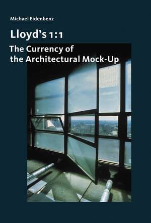 Lloyd’s 1 : 1: The Currency of the Architectural Mock-Up de Michael Eidenbenz