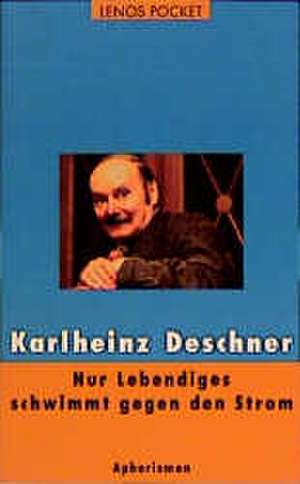 Nur Lebendiges schwimmt gegen den Strom de Karlheinz Deschner