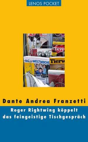 Roger Rightwing köppelt das feingeistige Tischgespräch de Dante Andrea Franzetti