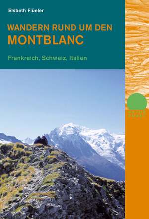 Wandern rund um den Montblanc de Elsbeth Flüeler