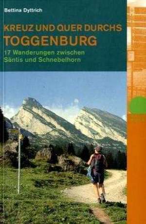 Kreuz und quer durchs Toggenburg. Mit Serviceteil de Bettina Dyttrich