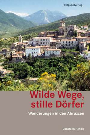 Wilde Wege, stille Dörfer de Christoph Hennig