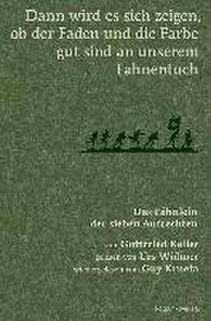 Dann wird es sich zeigen, ob der Faden und die Farbe gut sind an unserem Fahnentuch de Gottfried Keller