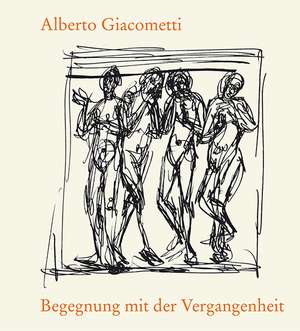 Begegnung mit der Vergangenheit: Kopien nach alter Kunst de Alberto Giacometti