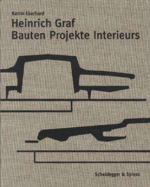 Heinrich Graf 1930-2010: Bauten, Projekte, Interieurs de Katrin Eberhard